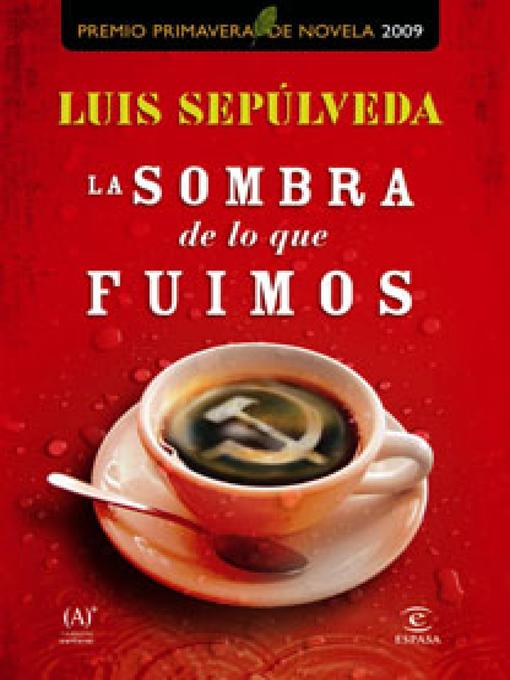 Title details for La sombra de lo que fuimos by Luis Sepúlveda - Available